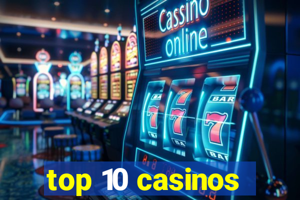 top 10 casinos