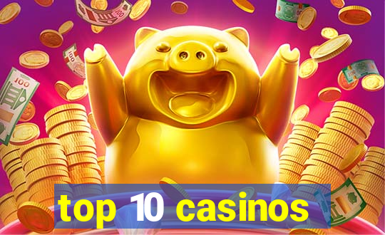 top 10 casinos