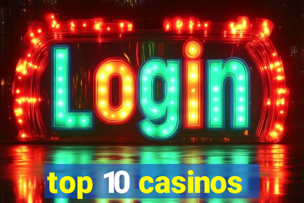 top 10 casinos