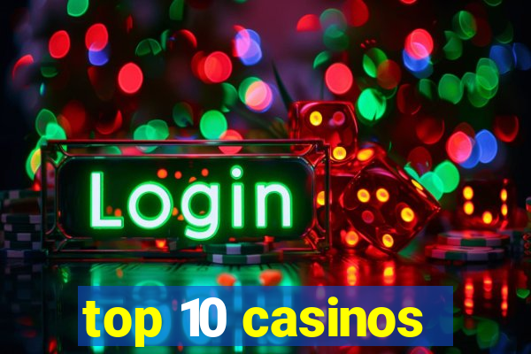 top 10 casinos