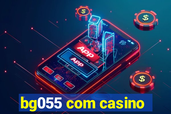 bg055 com casino