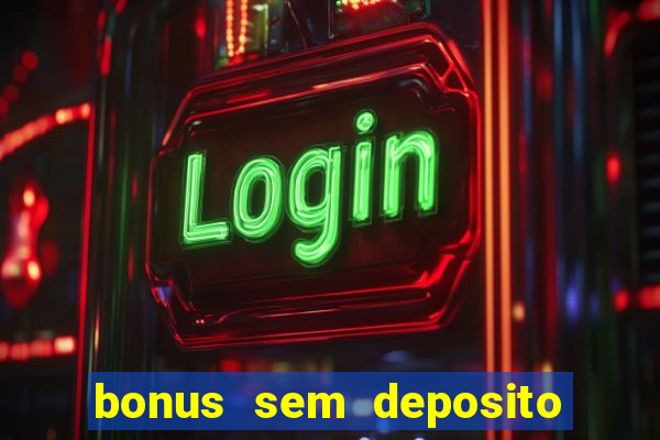 bonus sem deposito casino 2023