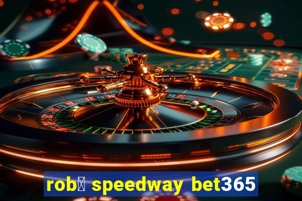 rob么 speedway bet365