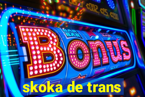 skoka de trans