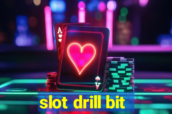 slot drill bit