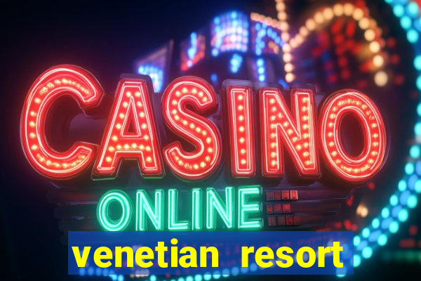 venetian resort hotel casino