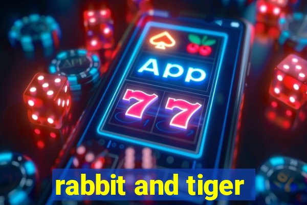 rabbit and tiger