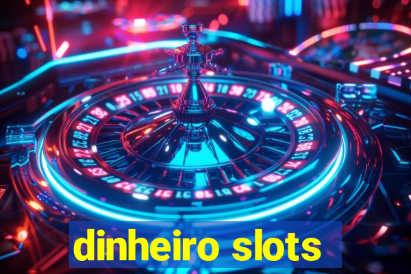 dinheiro slots