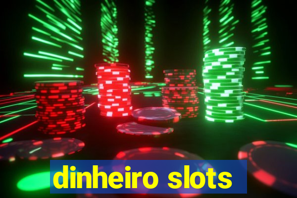 dinheiro slots