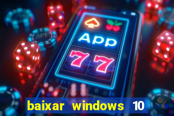 baixar windows 10 via torrent