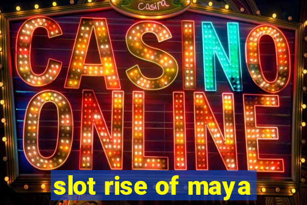 slot rise of maya