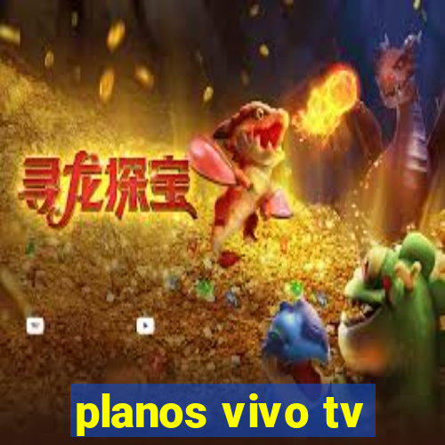 planos vivo tv