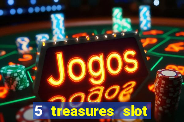 5 treasures slot machine online