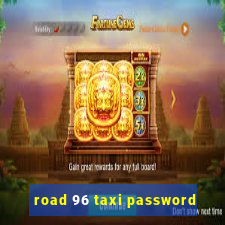 road 96 taxi password