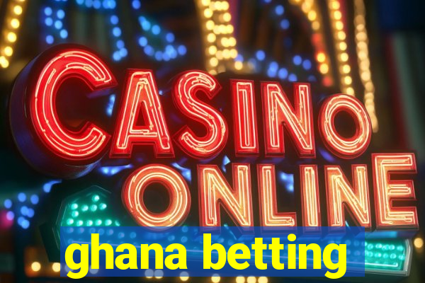 ghana betting