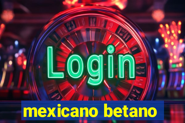 mexicano betano