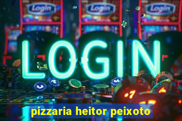 pizzaria heitor peixoto