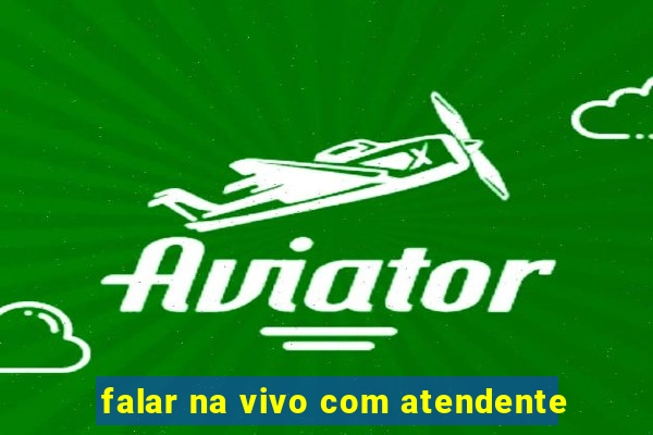 falar na vivo com atendente