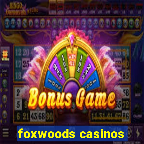 foxwoods casinos