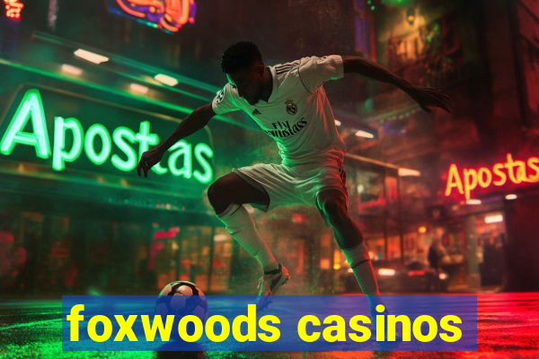 foxwoods casinos