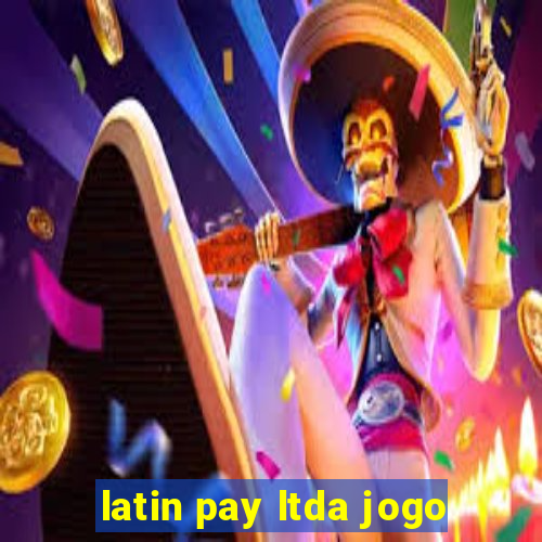 latin pay ltda jogo