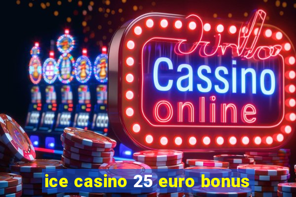 ice casino 25 euro bonus