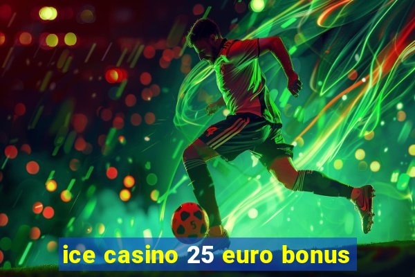 ice casino 25 euro bonus