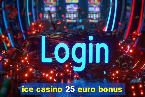 ice casino 25 euro bonus