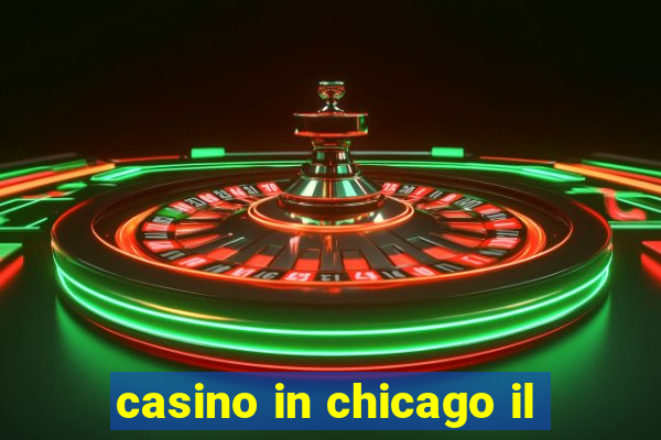 casino in chicago il