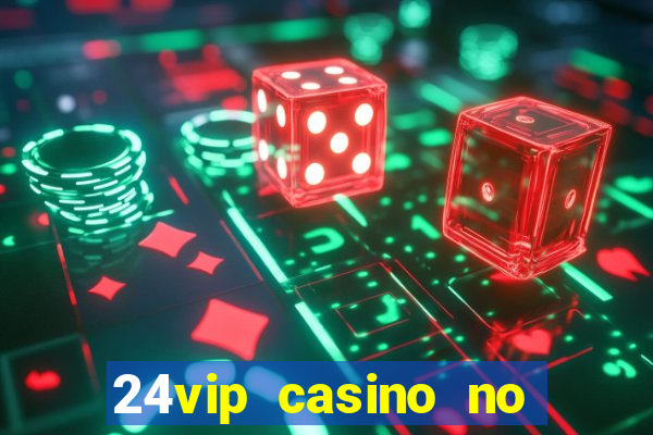 24vip casino no deposit bonus 2020