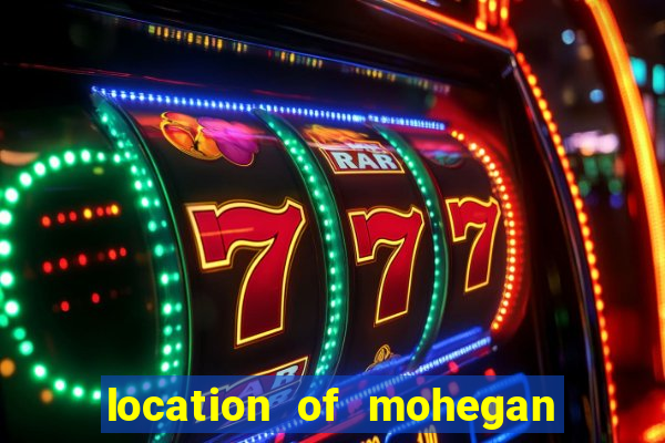 location of mohegan sun casino