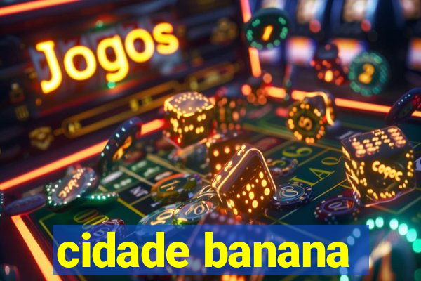 cidade banana