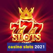 casino slots 2021