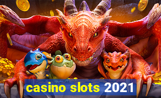 casino slots 2021