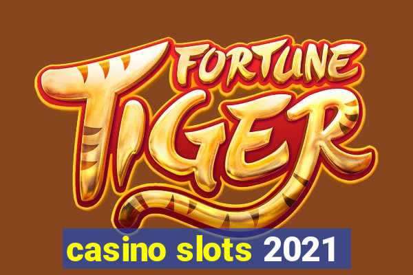 casino slots 2021