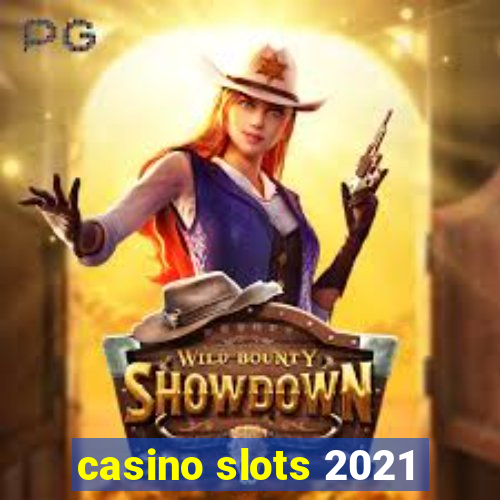 casino slots 2021