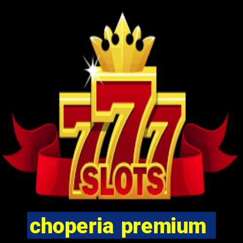 choperia premium