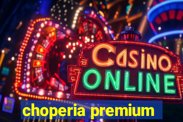 choperia premium