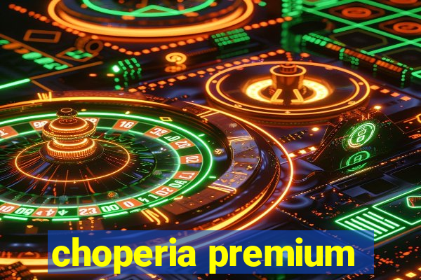 choperia premium