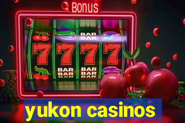 yukon casinos