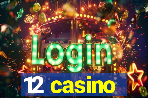 12 casino