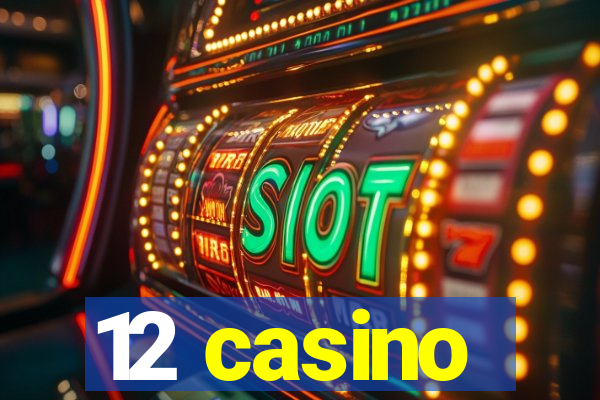 12 casino