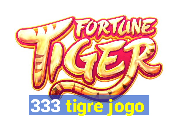 333 tigre jogo