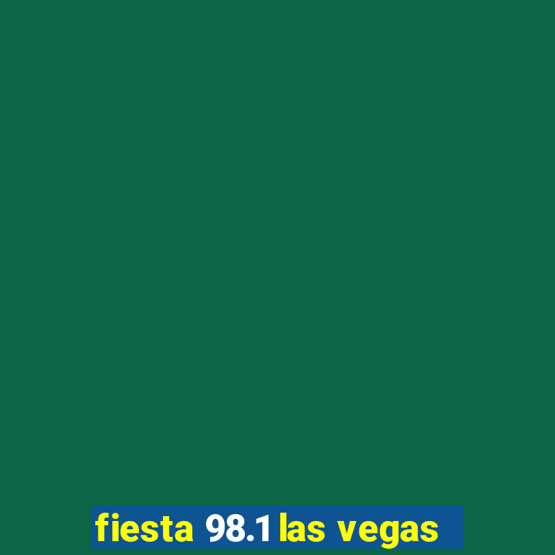 fiesta 98.1 las vegas