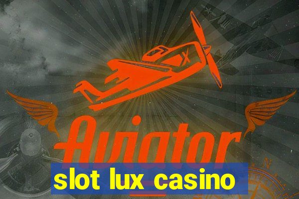 slot lux casino