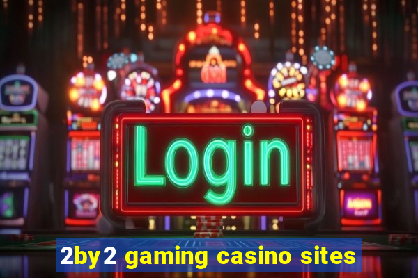 2by2 gaming casino sites