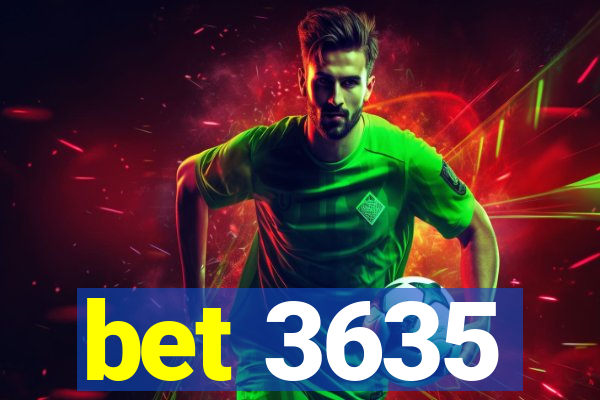 bet 3635