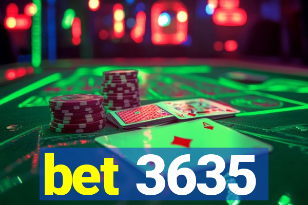 bet 3635