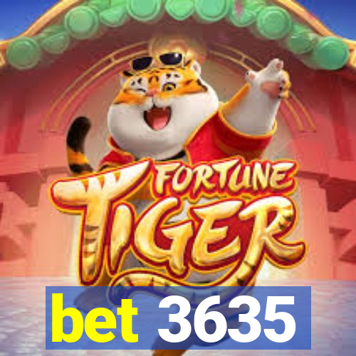 bet 3635