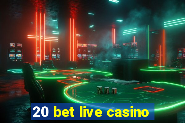 20 bet live casino